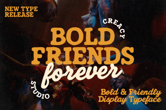 Bold Friends Forever: A Typeface That Brings the Party